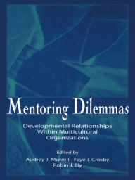 Title: Mentoring Dilemmas: Developmental Relationships Within Multicultural Organizations, Author: Audrey J. Murrell