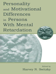 Title: Personality and Motivational Differences in Persons With Mental Retardation, Author: Harvey N. Switzky