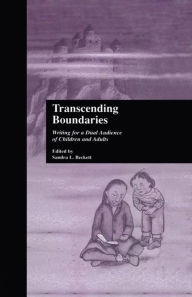 Title: Transcending Boundaries: Writing for a Dual Audience of Children and Adults, Author: Sandra L. Beckett