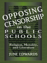 Title: Opposing Censorship in Public Schools: Religion, Morality, and Literature, Author: June Edwards