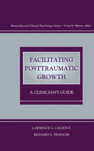 Facilitating Posttraumatic Growth: A Clinician's Guide