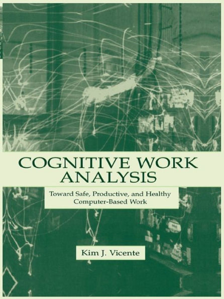 Cognitive Work Analysis: Toward Safe, Productive, and Healthy Computer-Based Work