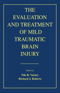 Title: The Evaluation and Treatment of Mild Traumatic Brain Injury, Author: Nils R. Varney
