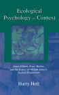 Ecological Psychology in Context: James Gibson, Roger Barker, and the Legacy of William James's Radical Empiricism