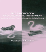 Title: Self Psychology and Diagnostic Assessment: Identifying Selfobject Functions Through Psychological Testing, Author: Marshall L. Silverstein