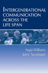Title: Intergenerational Communication Across the Life Span, Author: Angie Williams