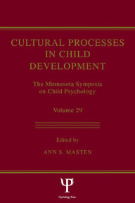 Title: Cultural Processes in Child Development: The Minnesota Symposia on Child Psychology, Volume 29, Author: Ann S. Masten