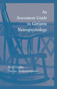 Title: An Assessment Guide To Geriatric Neuropsychology, Author: Holly Tuokko