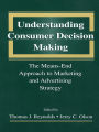 Understanding Consumer Decision Making: The Means-end Approach To Marketing and Advertising Strategy