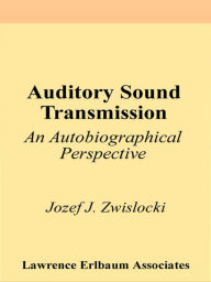 Title: Auditory Sound Transmission: An Autobiographical Perspective, Author: Jozef J. Zwislocki