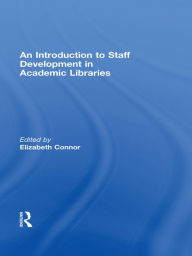 Title: An Introduction To Staff Development In Academic Libraries, Author: Elizabeth Connor