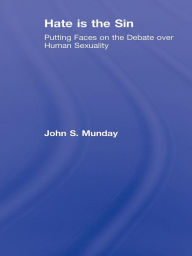 Title: Hate is the Sin: Putting Faces on the Debate over Human Sexuality, Author: John S. Munday