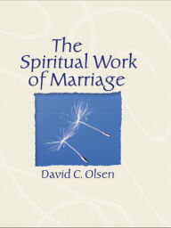 Title: The Spiritual Work of Marriage, Author: David C. Olsen