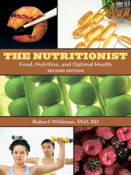 Title: The Nutritionist: Food, Nutrition, and Optimal Health, 2nd Edition, Author: Robert E.C. Wildman