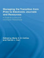 Managing the Transition from Print to Electronic Journals and Resources: A Guide for Library and Information Professionals