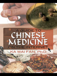 Title: A Guide to Chinese Medicine on the Internet, Author: Ka Wai Fan