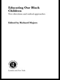 Title: Educating Our Black Children: New Directions and Radical Approaches, Author: Richard Majors