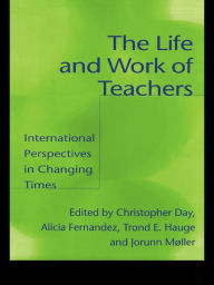 Title: The Life and Work of Teachers: International Perspectives in Changing Times, Author: Christopher Day