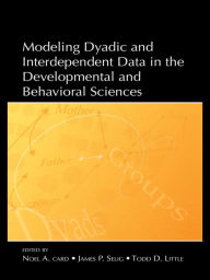 Title: Modeling Dyadic and Interdependent Data in the Developmental and Behavioral Sciences, Author: Noel A. Card