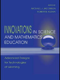 Title: Innovations in Science and Mathematics Education: Advanced Designs for Technologies of Learning, Author: Michael J. Jacobson