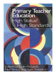 Title: Primary Teacher Education: High Status? High Standards?, Author: Colin Richards