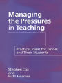 Managing the Pressures of Teaching: Practical Ideas for Tutors and Their Students