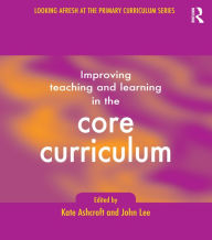 Title: Improving Teaching and Learning In the Core Curriculum, Author: Kate Ashcroft