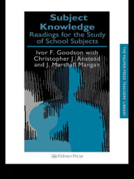 Title: Subject Knowledge: Readings For The Study Of School Subjects, Author: Christopher J. Anstead