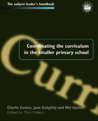 Title: Coordinating the Curriculum in the Smaller Primary School, Author: Mick Waters