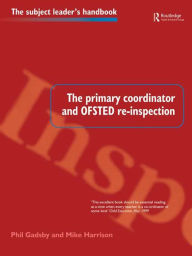 Title: The Primary Coordinator and OFSTED Re-Inspection, Author: Mr Phil Gadsby
