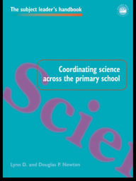 Title: Coordinating Science Across the Primary School, Author: Lynn D Newton