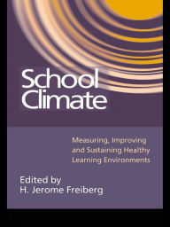 Title: School Climate: Measuring, Improving and Sustaining Healthy Learning Environments, Author: H. Jerome Freiberg