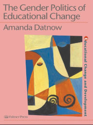 Title: The Gender Politics Of Educational Change, Author: Amanda Datnow