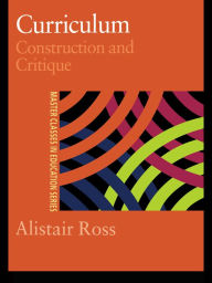 Title: Curriculum: Construction and Critique, Author: Prof Alistair Ross