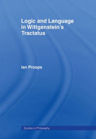 Title: Logic and Language in Wittgenstein's Tractatus, Author: Ian Proops