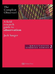 Title: The Compleat Observer?: A Field Research Guide to Observation, Author: Dr Jack Sanger