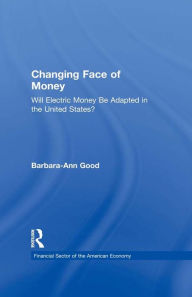 Title: Changing Face of Money: Will Electric Money Be Adopted in the United States?, Author: Barbara Ann Good