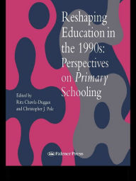Title: Reshaping Education In The 1990s: Perspectives On Primary Schooling, Author: Rita Chawla-Duggan