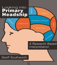 Title: Looking Into Primary Headship: A Research Based Interpretation, Author: Geoff Southworth