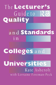 Title: The Lecturer's Guide to Quality and Standards in Colleges and Universities, Author: Professor Kate Ashcroft