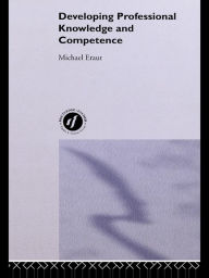 Title: Developing Professional Knowledge And Competence, Author: Michael Eraut