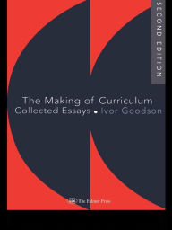 Title: The Making Of The Curriculum: Collected Essays, Author: Ivor F Goodson