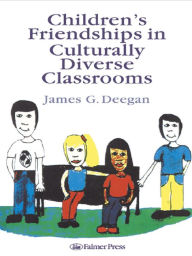 Title: Children's Friendships In Culturally Diverse Classrooms, Author: James G. Deegan