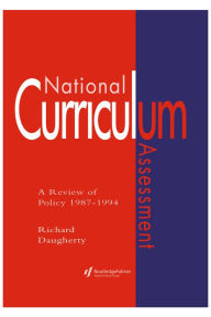 Title: National Curriculum Assessment: A Review Of Policy 1987-1994, Author: Richard Daugherty