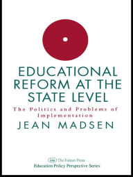 Title: Educational Reform At The State Level: The Politics And Problems Of implementation, Author: Jean Madsen