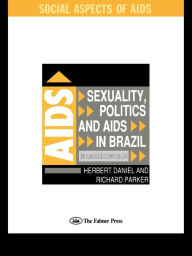 Title: Sexuality, Politics and AIDS in Brazil: In Another World?, Author: Herbet Daniel