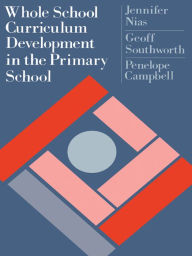Title: Whole School Curriculum Development In The Primary School, Author: Jennifer Nias