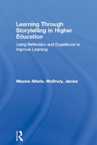 Title: Learning Through Storytelling in Higher Education: Using Reflection and Experience to Improve Learning, Author: Maxine Alterio