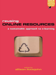 Title: Reusing Online Resources: A Sustainable Approach to E-learning, Author: Allison Littlejohn