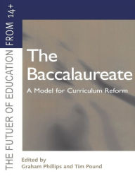 Title: The Baccalaureate: A Model for Curriculum Reform, Author: Graham Phillips